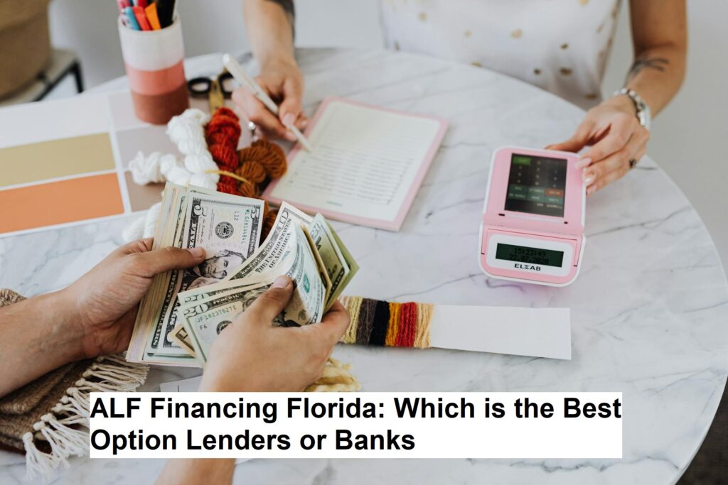 ALF Financing Florida: Which is the Best Option Lenders or Banks