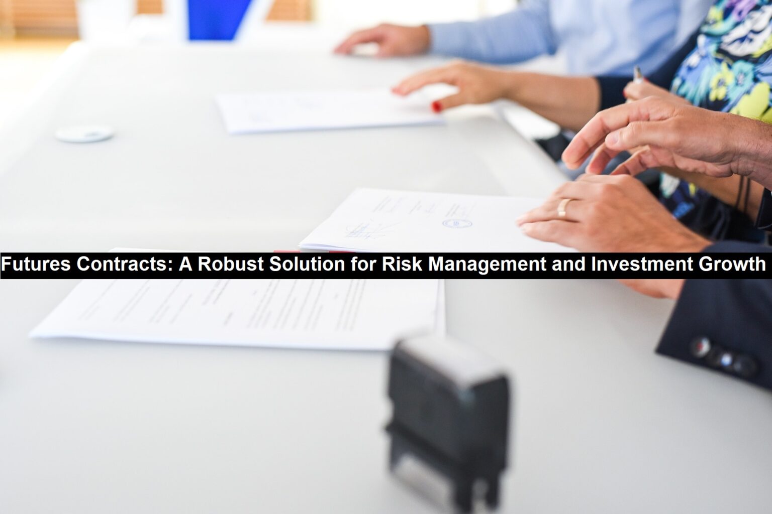 Futures Contracts: A Robust Solution for Risk Management and Investment ...