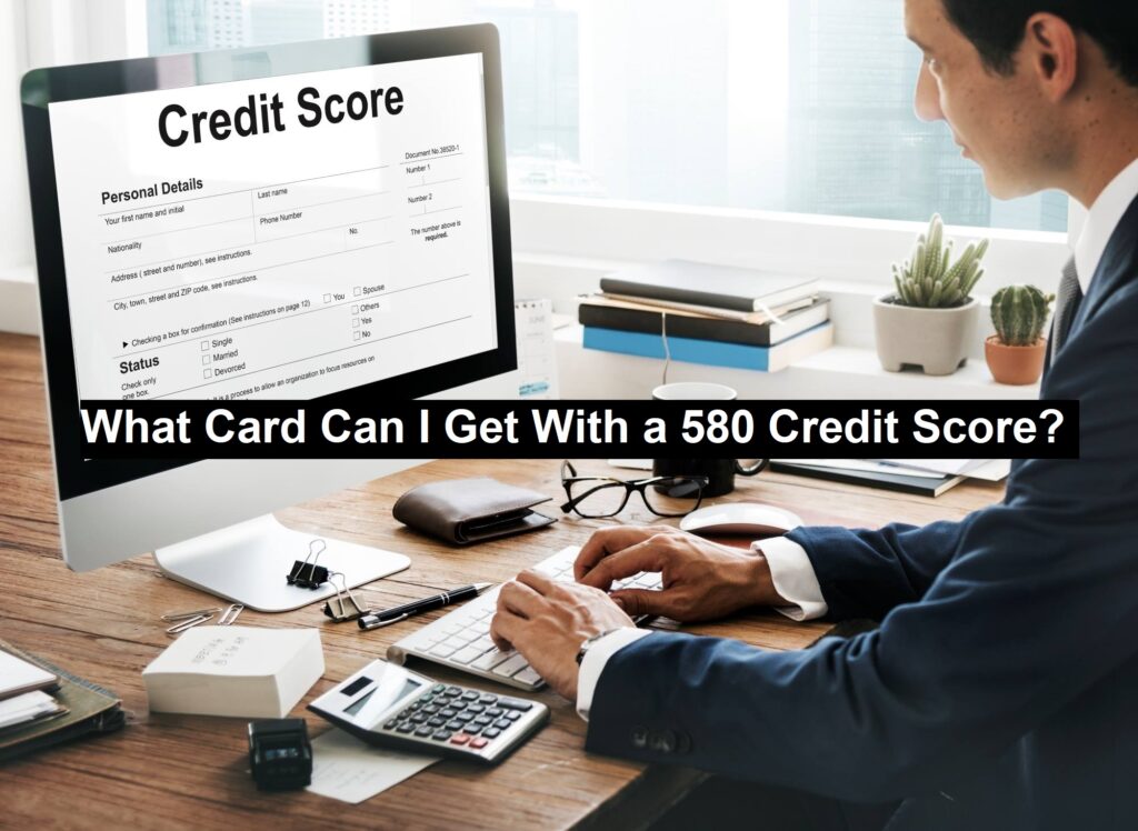 What Card Can I Get With a 580 Credit Score?