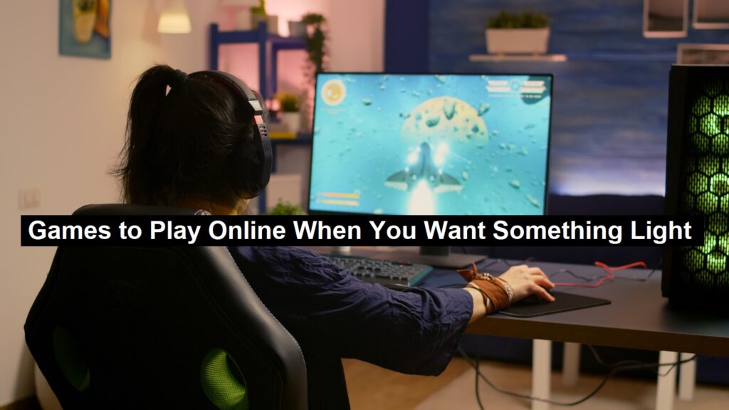 Games to Play Online When You Want Something Light