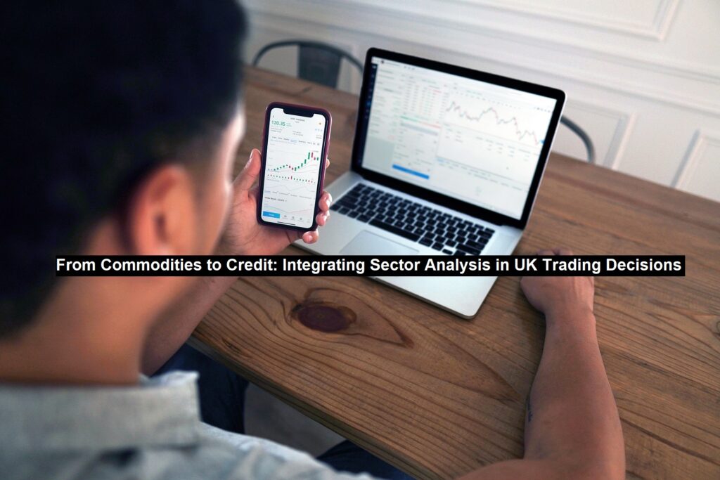 From Commodities to Credit: Integrating Sector Analysis in UK Trading Decisions