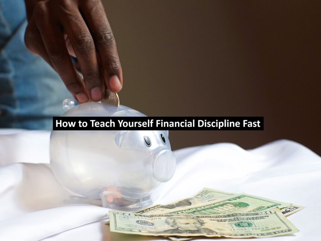 How to Teach Yourself Financial Discipline Fast