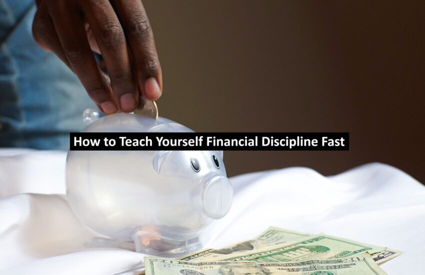 How to Teach Yourself Financial Discipline Fast